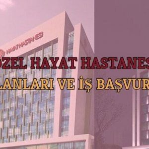ozel hayat hastanesi is ilanlari is basvurusu formu